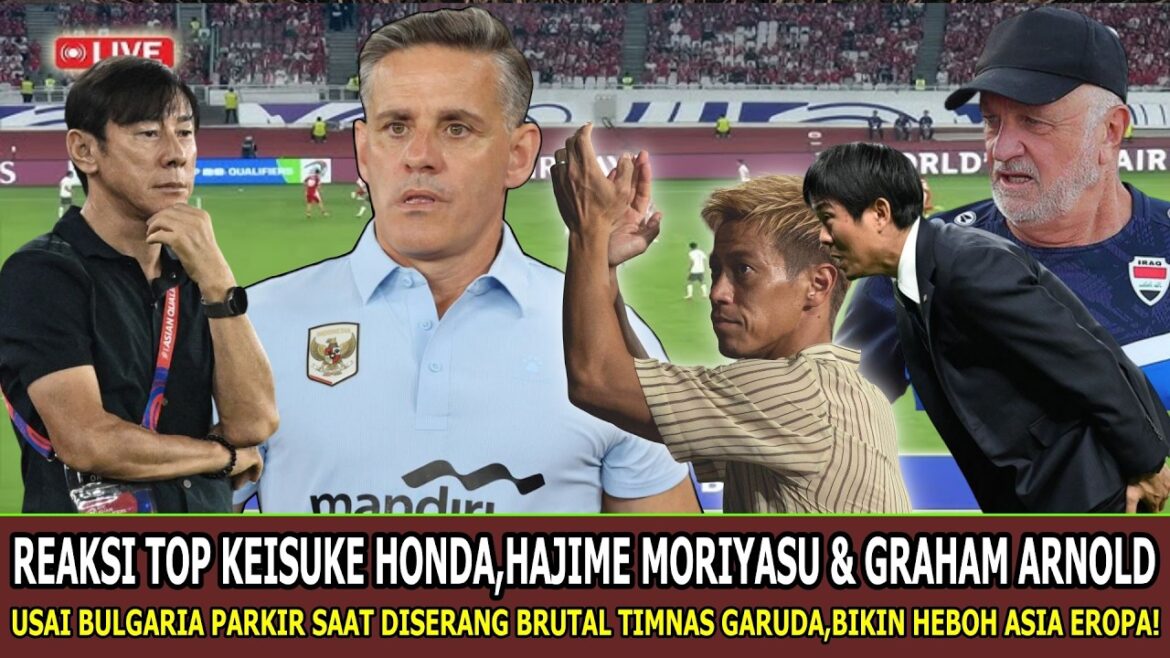 🔴 GILA,DILUAR DUGAAN INI ⁓ Honda,Arnold,Moriyasu NGOMONG Jujur Gini Usai Bulgaria Parkir Bus